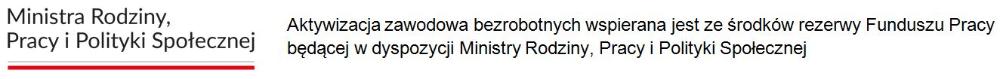 Logotyp programu: Aktywizacja zawodowa bezrobotnych wspierana jest ze środków rezerwy Funduszu Pracy będącej w dyspozycji Ministry Rodziny, Pracy i POlityki Społecznej 